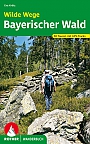 Wandelgids Wilde Wege Bayerischer Wald Rother Wanderbuch | Rother Bergverlag